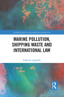 Marine Pollution, Shipping Waste and International Law (Routledge Research in International Environmental Law) Cover Image