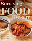 Surviving the Food Desert: Cookbook & Food Desert Resource Guide By Amber C. Williams, Cimajie Best (Foreword by), Morganne Stewart Cover Image