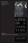 Love in a Dark Time: And Other Explorations of Gay Lives and Literature Cover Image