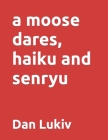 A moose dares, haiku and senryu Cover Image