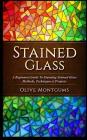 Stained Glass: A Beginners Guide to Stunning Stained Glass Methods, Techniques & Projects Cover Image