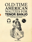Old-Time American Waltzes for Tenor Banjo - Fake Songbook in the key of D and G with Tabs and Chords By Peter Upclaire Cover Image