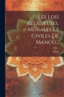Les Lois Religieuses, Morales Et Civiles De Manou... By Manú (Created by) Cover Image