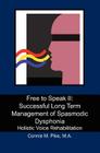 Free to Speak II: Successful Long Term Management of Spasmodic Dysphonia: Holistic Voice Rehabilitation Cover Image