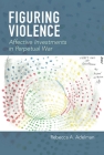 Figuring Violence: Affective Investments in Perpetual War By Rebecca A. Adelman Cover Image
