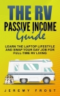 The RV Passive Income Guide: Learn The Laptop Lifestyle And Swap Your Day Job For Full-Time RV Living Cover Image