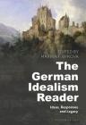 The German Idealism Reader: Ideas, Responses, and Legacy Cover Image