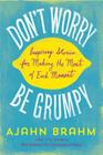 Don't Worry, Be Grumpy: Inspiring Stories for Making the Most of Each Moment Cover Image
