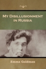 My Disillusionment in Russia By Emma Goldman Cover Image