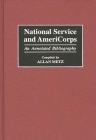 National Service and Americorps: An Annotated Bibliography (Bibliographies and Indexes in Law and Political Science #26) Cover Image