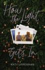 How the Light Gets In By Katy Upperman Cover Image