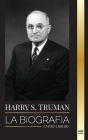 Harry S. Truman: La biografía de un presidente estadounidense que habla claro, las convenciones demócratas y el Estado independiente de (Historia) By United Library Cover Image