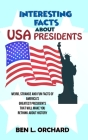 Interesting Facts About US Presidents: Weird, Strange And Fun Facts Of America's Greatest Presidents That Will Make You Rethink About History Cover Image