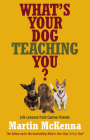 What's Your Dog Teaching You? By Martin McKenna Cover Image