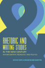 Rhetoric and Writing Studies in the New Century: Historiography, Pedagogy, and Politics Cover Image