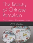 The Beauty of Chinese Porcelain: Symbolism and Wushuangpu heroes Cover Image