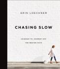 Chasing Slow: Courage to Journey Off the Beaten Path By Erin Loechner Cover Image