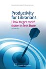 Productivity for Librarians: How to Get More Done in Less Time (Chandos Information Professional) By Samantha Hines Cover Image