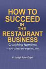 How to Succeed in the Restaurant Business: Crunching Numbers--Now That's the Bottom Line! By Joseph Robert Zapoli Cover Image