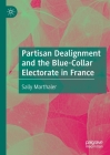 Partisan Dealignment and the Blue-Collar Electorate in France By Sally Marthaler Cover Image