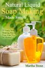 Natural Liquid Soap Making... Made Simple: 25 Easy Soap Making Recipes You Can Try At Home! Cover Image