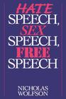 Hate Speech, Sex Speech, Free Speech By Nicholas Wolfson Cover Image