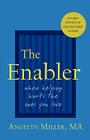 The Enabler: When Helping Hurts the Ones You Love By Angelyn Miller Cover Image