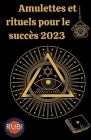 Amulettes Et Rituels pour le succès 2023 By Rubi Astrologa Cover Image