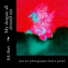 My despair all around me: fine art photography (and a poem) By B. E. Hurt Cover Image