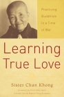 Learning True Love: Practicing Buddhism in a Time of War Cover Image