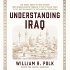 Understanding Iraq: The Whole Sweep of Iraqi History, from Genghis Khan's Mongols to the Ottoman Turks to the British Mandate to the Ameri Cover Image