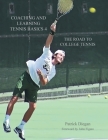 Coaching and Learning Tennis Basics 4: The Road to College Tennis By Patrick Diegan Cover Image