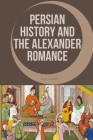 Persian History and the Alexander Romance By Aida Taheri Cover Image