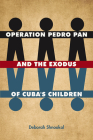 Operation Pedro Pan and the Exodus of Cuba's Children By Deborah Shnookal Cover Image
