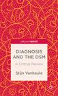Diagnosis and the Dsm: A Critical Review (Palgrave Pivot) By S. Vanheule Cover Image