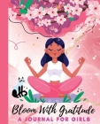Bloom With Gratitude: A Journal for Girls to Cultivate Mindfulness and Empowerment Cover Image