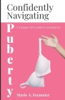 Confidently Navigating Puberty: A Teenage Girl's Guide to Growing Up Cover Image