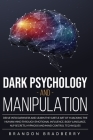Dark Psychology and Manipulation: Delve Into Darkness and Learn the Subtle Art of Hacking the Human Mind Through Emotional Influence, Body Language, N Cover Image