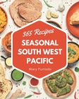 365 Seasonal South West Pacific Recipes: A Seasonal South West Pacific Cookbook You Won't be Able to Put Down By Mary Furtado Cover Image