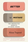 Better By Mistake: The Unexpected Benefits of Being Wrong By Alina Tugend Cover Image