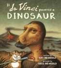If da Vinci Painted a Dinosaur (The Reimagined Masterpiece Series) By Amy Newbold, Greg Newbold (Illustrator) Cover Image