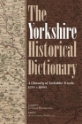 The Yorkshire Historical Dictionary: A Glossary of Yorkshire Words, 1120-C.1900 [2 Volume Set] By George Redmonds (Compiled by), Alexandra Medcalf (Editor), Christopher C. Webb (Editor) Cover Image