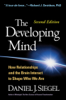 The Developing Mind, Second Edition: How Relationships and the Brain Interact to Shape Who We Are Cover Image