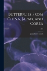 Butterflies From China, Japan, and Corea; pt.1 By John Henry 1862-1900 Leech Cover Image