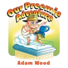 Our Preemie Adventure By Adam Wood Cover Image