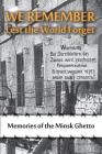 We Remember Lest the World Forget: Memories of the Minsk Ghetto By Maya Krapina (Editor), Vladimir Trachtenberg (Editor), Frieda Reizman (Editor) Cover Image
