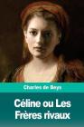Céline ou Les Frères rivaux By Charles de Beys Cover Image