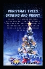Christmas Trees Growing and Profit: Select the Right Species, Raise the Best Trees, Market for the Holidays & Lessons in Resourcefulness and Craft fro By Grail Rhema Cover Image