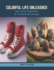 Colorful Life Unleashed: Easy Crochet Projects Book for Yarn Bombing Enthusiasts Cover Image