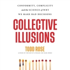 Collective Illusions Lib/E: Conformity, Complicity, and the Science of Why We Make Bad Decisions Cover Image